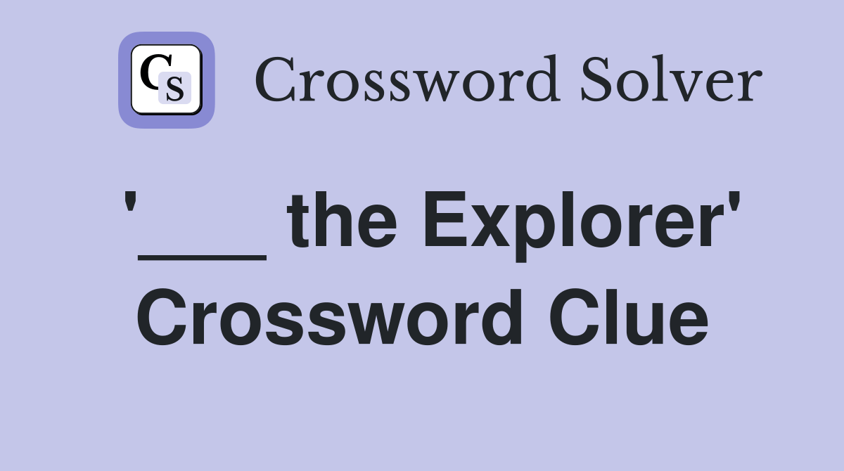 the Explorer' Crossword Clue Answers Crossword Solver